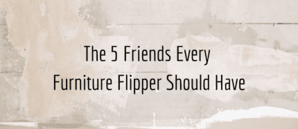 The 5 Friends Every Furniture Flipper Should Have