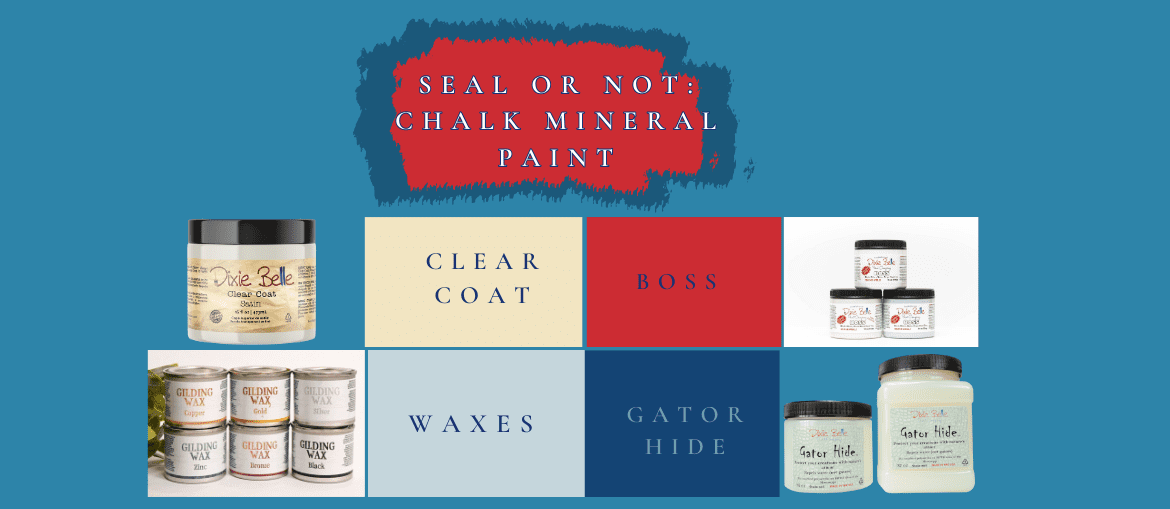 Seal or not: Chalk Mineral Paint - Dixie Belle Paint Company