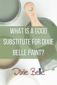 4 open jars of paint, green and white, sitting on a white tabletop. A brown paint brush with green paint sits across the top of a green jar. The words WHAT IS A GOOD SUBSTITUTE FOR DIXIE BELLE PAINT? are printed on top of a green rectangle and Dixie Belle's logo in red and blue is below the words.