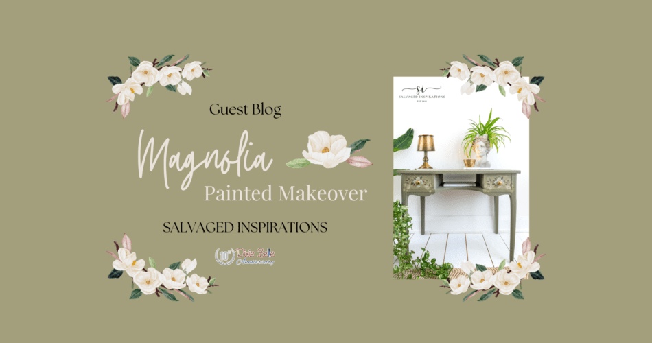 a photo of the magnolia desk on the right side of the page with the words Guest Blog, Magnolia Painted Makeover Salvaged Inspirations printed to the left of the photo, white and pink magnolias ae in all 4 corners